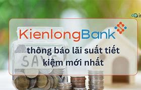 Lãi Suất Ngân Hàng Kiên Long Tháng 6 2024